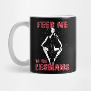 FEED ME TO THE Mug